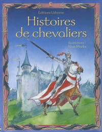 Alan Marks et Anna Milbourne - Histoires de chevaliers.
