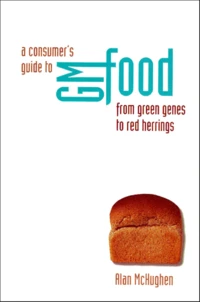 A Consumer'S Guide To Gm Food From Green Genes To Red Herrings