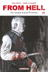Alan Moore et Eddie Campbell - From Hell Tome 3 : Chapitres 10 à 14 + Epilogue.