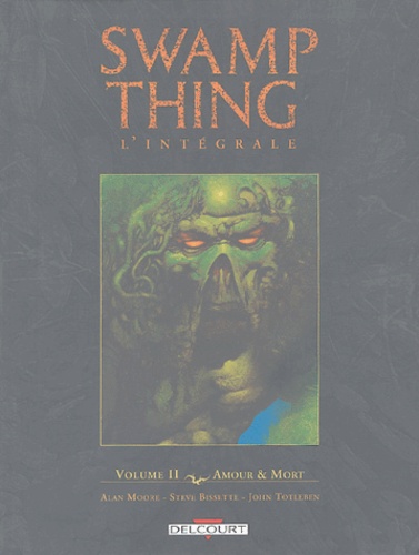 Alan Moore et Steve Bissette - Swamp Thing l'intégrale Tome 2 : Amour et Mort.