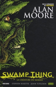 Alan Moore et Stephen R. Bissette - Swamp Thing - La créature du marais.
