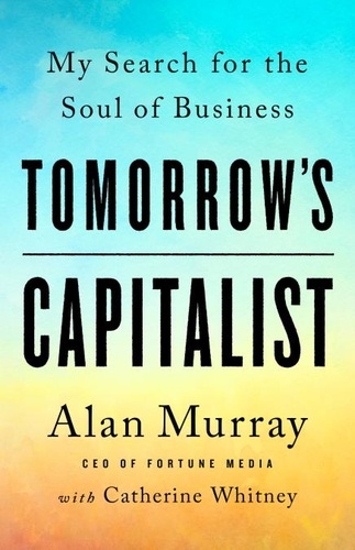 Tomorrow's Capitalist. My Search for the Soul of Business