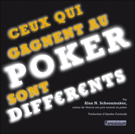 Alan-N Schoonmaker - Ceux qui gagnent au poker sont différents.