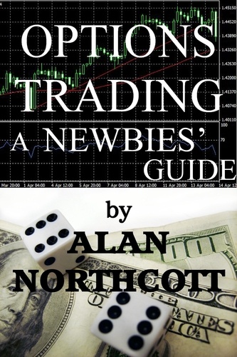  Alan Northcott - Options Trading A Newbies' Guide - Newbies Guides to Finance, #2.