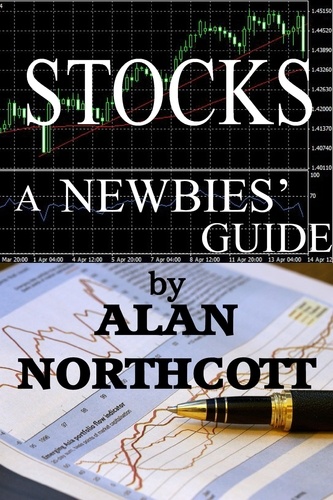  Alan Northcott - Stocks A Newbies' Guide: An Everyday Guide to the Stock Market - Newbies Guides to Finance, #3.