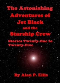  Alan P. Ellis - The Astonishing Adventures of Jet Black and the Starship Crew - Jet Black and the Starship Crew, #5.