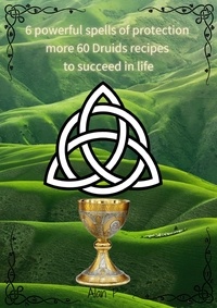 Alan P - Six Powerful Spells of Protection more 60 Druids Recipes to Succeed in Life.