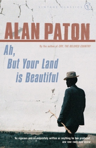Alan Paton - Ah But Your Land Is Beautiful.