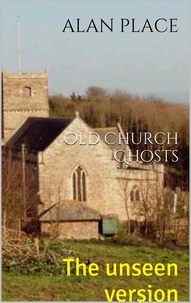  Alan Place - Old Church Ghosts- The Unseen Version.