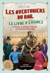 Alan R. Moon et Richard Wolfrik Galland - Les Aventuriers du Rail, le livre d'énigmes - Explorez le monde à travers 100 énigmes déraillées.