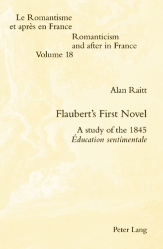 Alan Raitt - Flaubert’s First Novel - A study of the 1845 Éducation sentimentale.