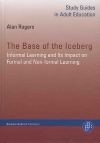 Alan Rogers - The Base of the Iceberg - Informal Learning and its Impact on Formal and Non-Formal Learning.