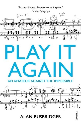 Alan Rusbridger - Play It Again - An Amateur Against The Impossible.