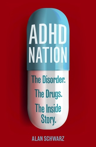 ADHD Nation. The disorder. The drugs. The inside story.