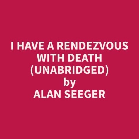 Alan Seeger et Howard Alvine - I Have a Rendezvous with Death (Unabridged).