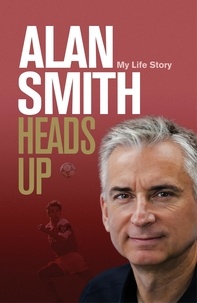 Alan Smith - Heads Up - My Life Story.