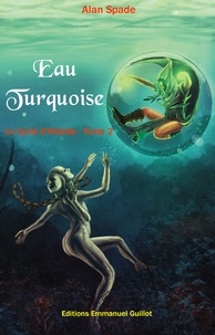 Alan Spade - Eau Turquoise - Le Cycle d'Ardalia, tome 2 - format A5.