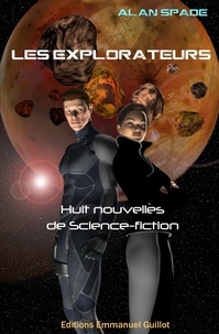 Alan Spade - Les Explorateurs - recueil de huit nouvelles de Science-Fiction.