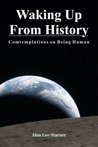 Waking Up From History, Contemplations on Being Human