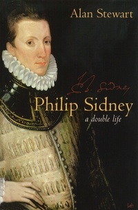 Alan Stewart - Philip Sidney - A Double Life.