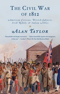 The civil War of 1812, american citizens, british subjects, irish rebels and indian allies