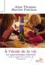 Alan Thomas et Harriet Pattison - A l'école de la vie - Les apprentissages informels sous le regard des sciences de l'éducation.