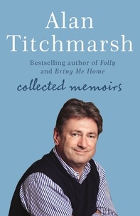 Alan Titchmarsh - Alan Titchmarsh: Collected Memoirs - Trowel and Error, Nobbut a Lad, Knave of Spades.