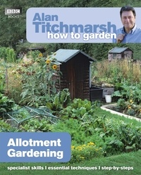 Alan Titchmarsh - Alan Titchmarsh How to Garden: Allotment Gardening.