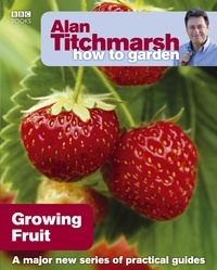 Alan Titchmarsh - Alan Titchmarsh How to Garden: Growing Fruit.