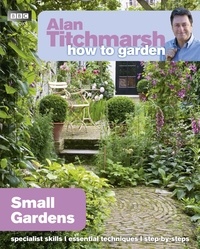 Alan Titchmarsh - Alan Titchmarsh How to Garden: Small Gardens.