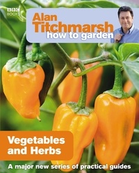 Alan Titchmarsh - Alan Titchmarsh How to Garden: Vegetables and Herbs.