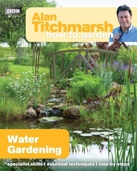 Alan Titchmarsh - Alan Titchmarsh How to Garden: Water Gardening.