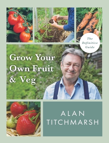 Alan Titchmarsh - Grow your Own Fruit and Veg.