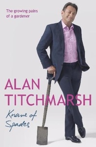 Alan Titchmarsh - Knave of Spades - Growing Pains of a Gardener.