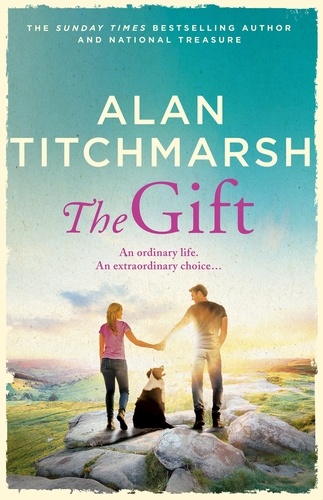 The Gift. The perfect uplifting read from the bestseller and national treasure Alan Titchmarsh