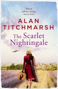Alan Titchmarsh - The Scarlet Nightingale - A thrilling wartime love story, perfect for fans of Kate Morton and Tracy Rees.