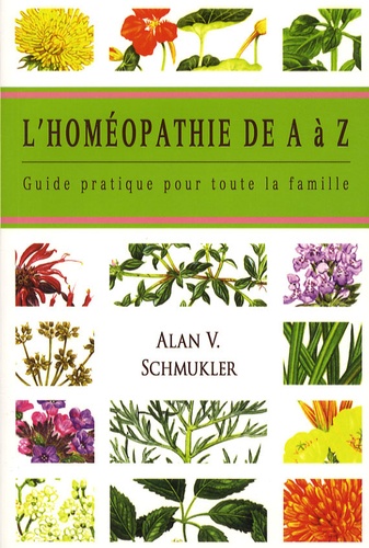 Alan V. Schmukler - L'homéopathie de A à Z - Guide pratique pour toute la famille.