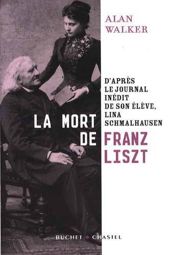 Alan Walker - La mort de Franz Liszt - D'après le journal inédit de son élève, Lina Schmalhausen.