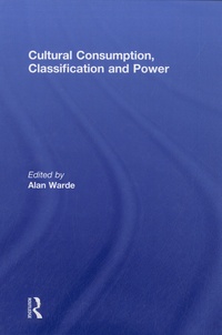 Alan Warde - Cultural Consumption, Classification and Power.