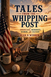 Tales from the Whipping Post : Americana, memories, humor, and fiction