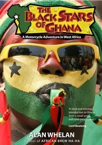  Alan Whelan - The Black Stars of Ghana: A Motorcycle Adventure in West Africa.