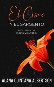 Alana Albertson - El Cisne y el Sargento - Retellings Con Héroes Militares, #4.