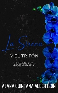  Alana Albertson - La Sirena y el Tritón - Retellings Con Héroes Militares, #2.