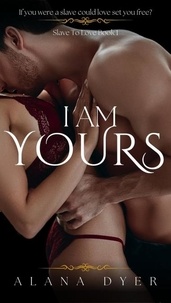  Alana Dyer - I Am Yours - Slave to Love, #1.