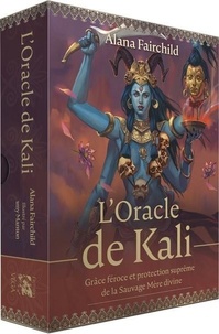 Alana Fairchild - L'oracle de Kali - Grâce féroce et protection suprême de la Sauvage Mère divine.