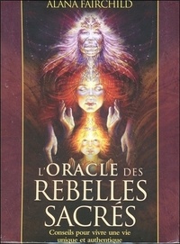 Alana Fairchild et Autumn Skye Morrison - L'Oracle des rebelles sacrés - Conseils pour vivre une vie plus authentique - Avec 44 cartes illustrées.