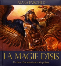 Alana Fairchild - La magie d'Isis - Un livre d'incantations et de prières.