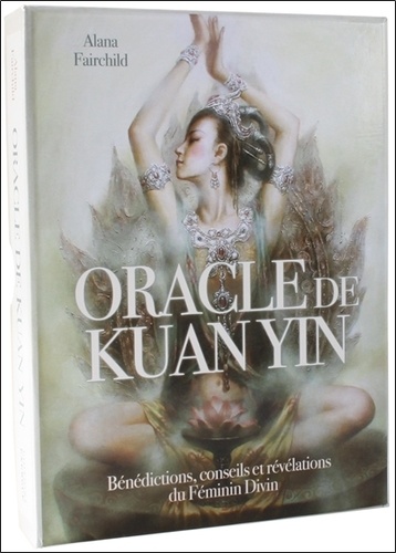 Alana Fairchild et Zeng Hao - Oracle de Kuan Yin - Bénédictions, conseils et révélations du Féminin Divin.