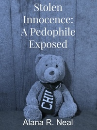  Alana R. Neal - Stolen Innocence: A Pedophile Exposed.