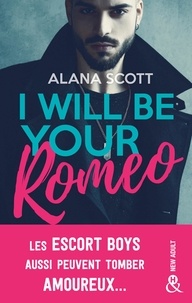 Alana Scott - I Will Be Your Romeo - La nouveauté New Adult de l'autrice de "Good Girls Love Bad Boys".